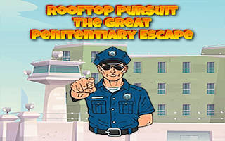 Play Rooftop Pursuit The Great Penitentiary Escape